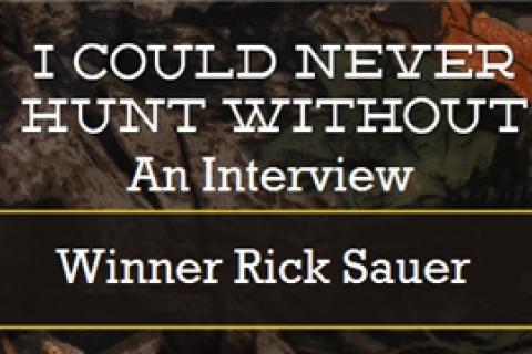 News & Tips: An Interview With Bass Pro “I Could Never Hunt Without” Winner Rick Sauer...
