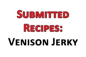 News & Tips: Submitted Recipes: Venison Jerky