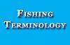 News & Tips: Fishing Terminology, Fishing Words and Fishing Phrases